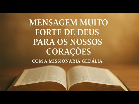 Mensagem muito forte de Deus para os nossos corações com a missionária  gedália