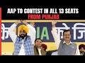 Aam Aadmi Party To Contest All 13 Lok Sabha Seats From Punjab