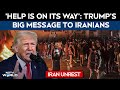 Iran Protests | Keep Protesting, Help Is On Its Way: Trumps Big Message To Iranians