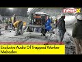 Exclusive Audio Of Trapped Worker Mahadev | NewsX Accesses Exclusive Audio Tape