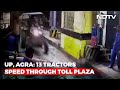 13 sand mafia tractors break toll plaza barricades in Agra, CCTV footage