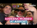 Kareena Kapoor Mobbed At The Mumbai Airport
