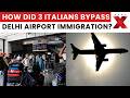 3 Italians Bypass Delhi Airport Immigration? MHA Calls Emergency Meet | NewsX