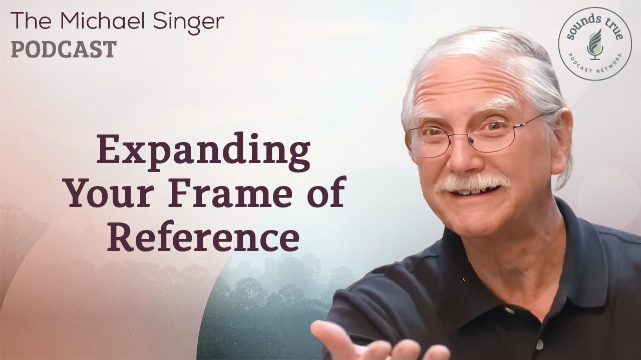 Expanding Your Frame of Reference | The Michael Singer Podcast