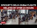 SpiceJet Delhi-Dubai Flights Delayed For Over 24 Hours, Passengers Protest At Airport