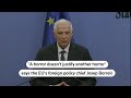 A horror doesnt justify another horror, EUs Borrell says