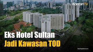 Pemerintah Siapkan Eks Hotel Sultan Jadi Kawasan TOD Raksasa di Jantung Jakarta