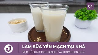 [#4]  2 Cách làm sữa Yến mạch tại nhà. Mẹo để sữa không bị nhớt, sánh và thơm ngon hơn