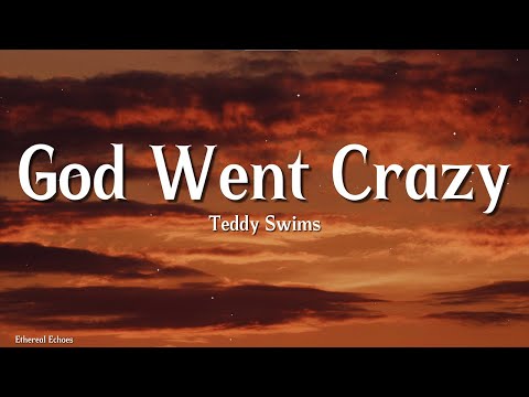 Teddy Swims - God Went Crazy (Lyrics) | Soulful & Raw Emotion