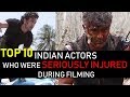 Top 10 - Indian Actors who  seriously injured during filming