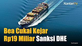 Bea Cukai Kejar Rp19 Miliar Sanksi DHE SDA