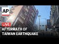 Taiwan LIVE: Aftermath of islands strongest earthquake in nearly 25 years
