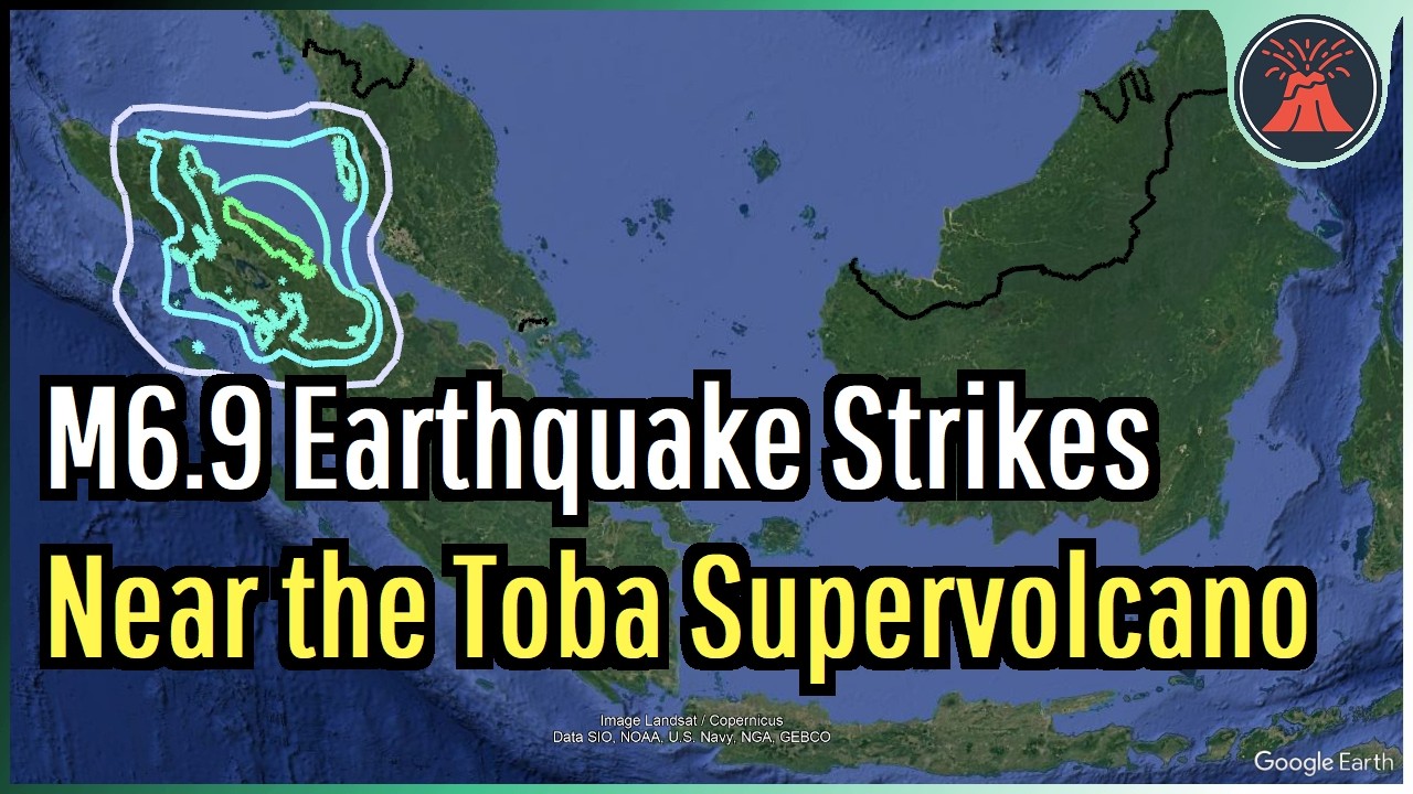 Strong M6.9 Earthquake Strikes Near the Toba Supervolcano; Geologist Analysis