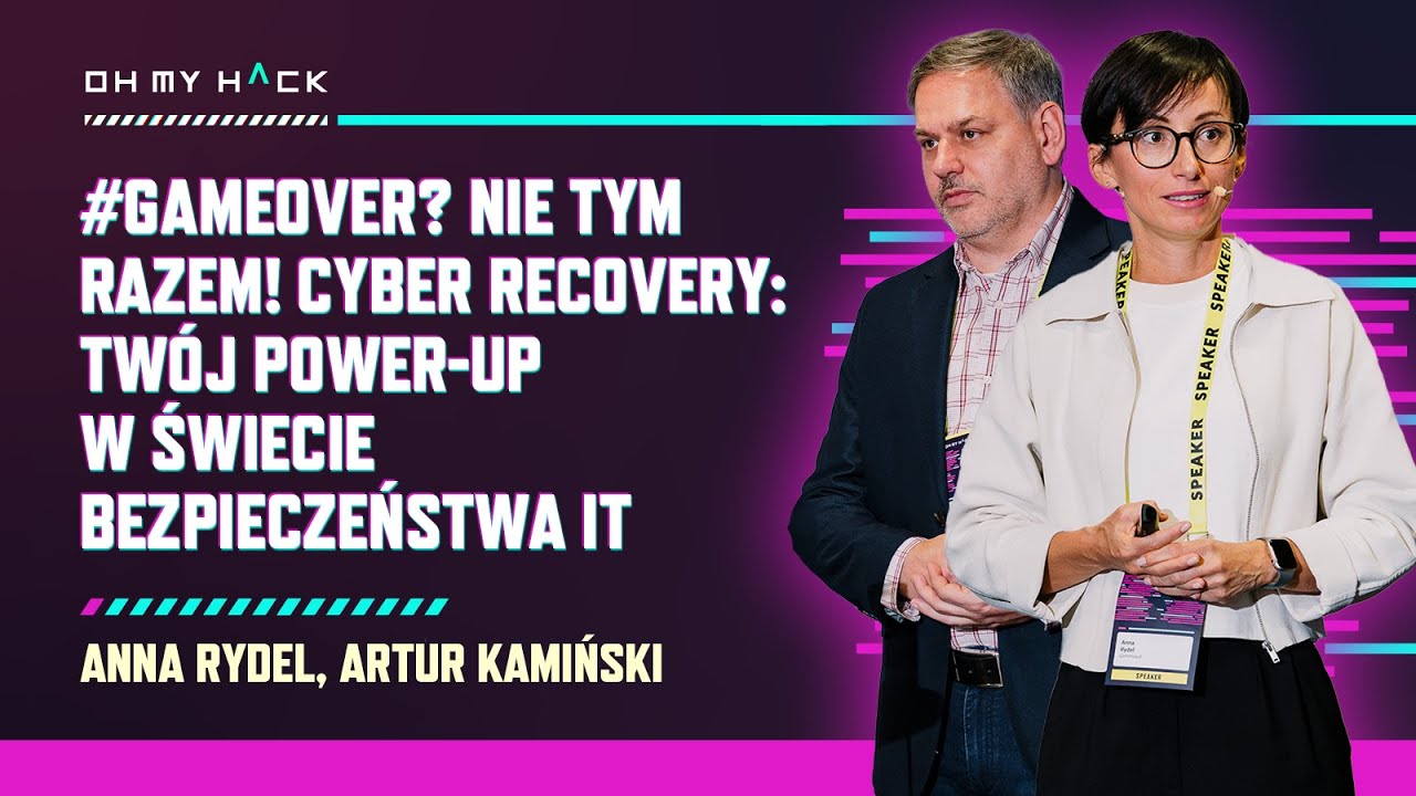 Anna Rydel, Artur Kamiński: Cyber Recovery: Twój Power-Up w Świecie Bezpieczeństwa IT | OMH 2024