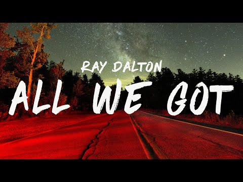 Ray Dalton - All We Got (Lyrics)