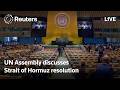LIVE: UN Assembly discusses the Strait of Hormuz