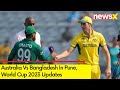 Australia Faces Bangladesh | World Cup 2023 Updates | Powered By DafaNews | NewsX