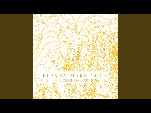 Flames Make Gold