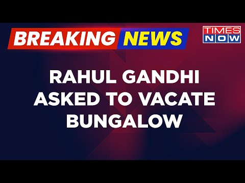 Rahul Gandhi Gets Notice To Vacate Government Bungalow In A Month