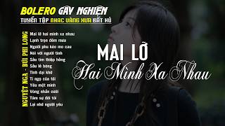 Bolero Gây Nghiện l Quán Cafe Thư Giãn ❖ MAI LỠ HAI MÌNH XA NHAU ❖ Nguyệt Nga, Bùi Phi Long