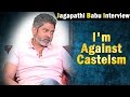 I'm Against Casteism: Jagapathi Babu