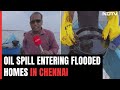 Chennai Oil Spill | After Cyclone, Blame Game Over Oil Spill In Chennai