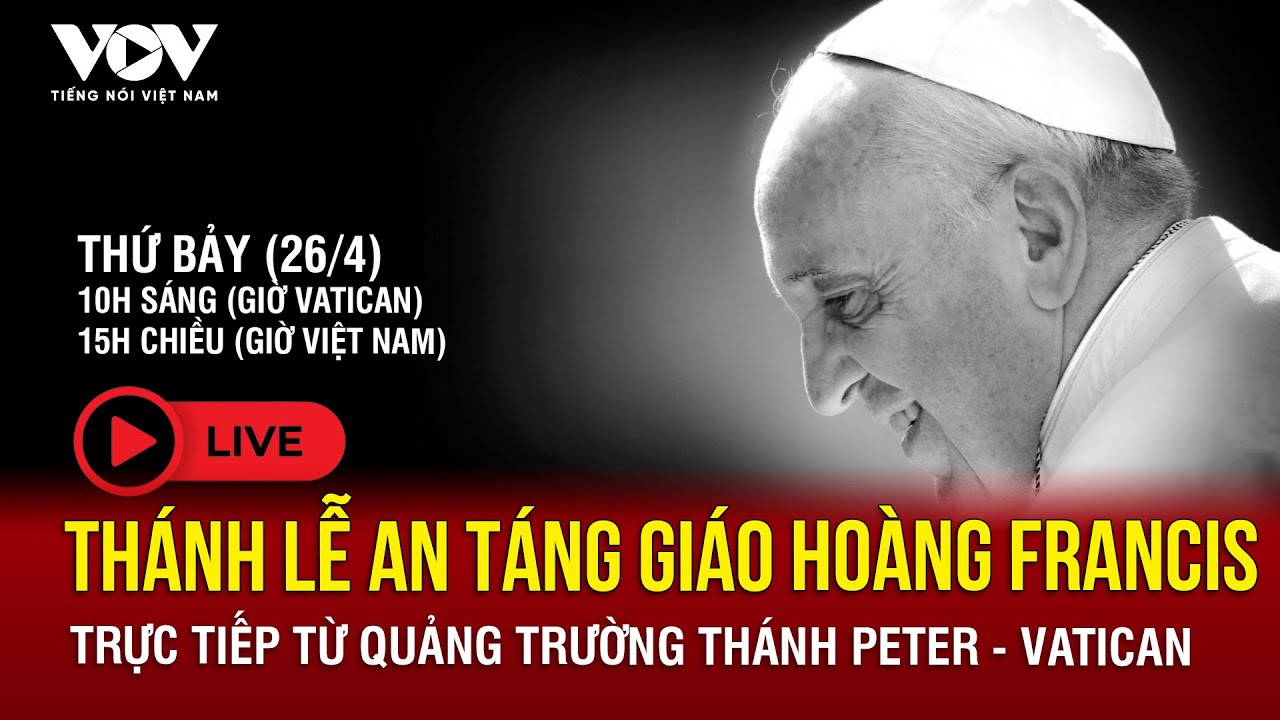 🔴[TRỰC TIẾP] THÁNH LỄ AN TÁNG GIÁO HOÀNG FRANCIS TỪ QUẢNG TRƯỜNG THÁNH PETER - VATICAN