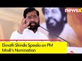 PM Modi will win with majority | Eknath Shinde Speaks on PM Modis Nomination | NewsX