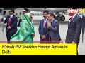 Bdesh PM Sheikha Hasina Arrives In Delhi | Ahead Of Modis Swearing-In | NewsX