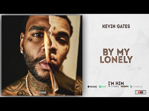 Kevin Gates - By My Lonely (I'm Him)