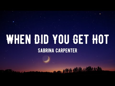 Sabrina Carpenter - When Did You Get Hot? (Lyrics)