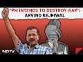 Arvind Kejriwal Latest News | Arvind Kejriwal: PM Intends To Completely Crush And Destroy The AAP