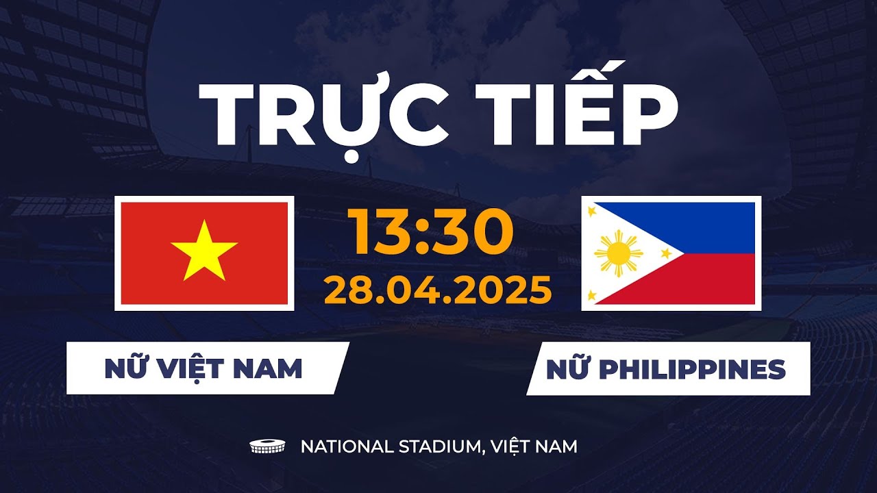 🔴 Nữ Việt nam vs Nữ Philippines | Đối Thủ Khó Nhằn