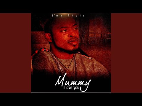 Omo Phola - Mummy i love 