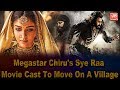 Chiranjeevi's Sye Raa Movie Cast To Move On A Village