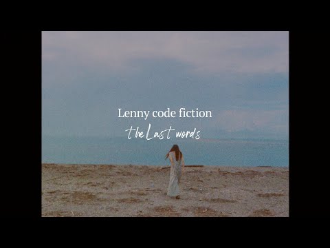 Lenny code fiction 『the last words』MV
