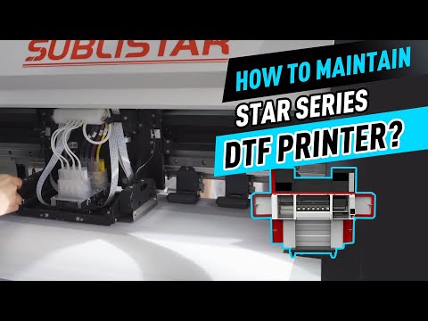 How to Maintain STAR Series DTF Printer?