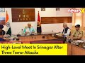 High-Level Meet In Srinagar After Three Terror Attacks | NewsX