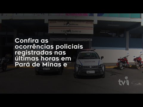 Vídeo: Confira ocorrências policiais registradas em Pará de Minas e região