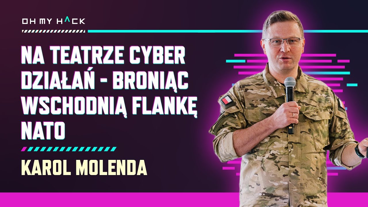 Karol Molenda: Na Teatrze cyber działań - broniąc wschodnią flankę NATO | OMH 2024