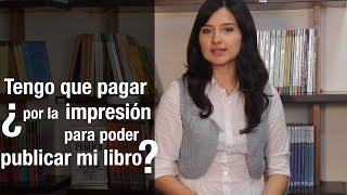 ¿Tengo que pagar por la impresión de los libros para poder publicar?