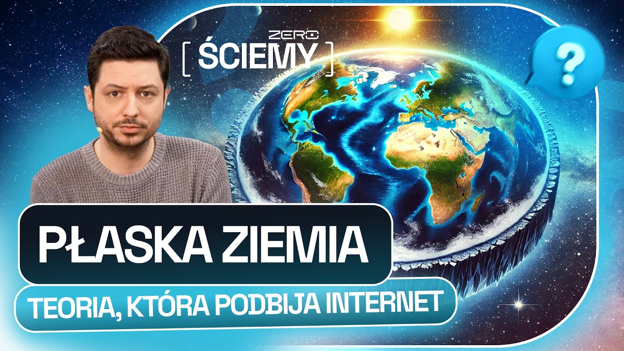 DLACZEGO LUDZIE WIERZĄ, ŻE ZIEMIA JEST PŁASKA? JAK DZIAŁA PSEUDONAUKA W ERZE INTERNETU | ZERO ŚCIEMY