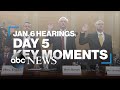 Jan. 6 hearings: Day 5 key moments