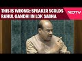 PM Modi Lok Sabha Speech | Speaker Om Birla Chastises LoP Rahul Gandhi For Heckling PM Modi