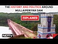Mullaperiyar Dam Latest News | Explained: The History And Politics Around Mullaiperiyar Dam