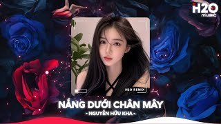 Nắng Dưới Chân Mây Remix, Phải Chi Anh Là Kẻ Tồi Rời Bỏ Đi Lúc Yêu Thôi🎼Nhạc Remix Trend TikTok 2025
