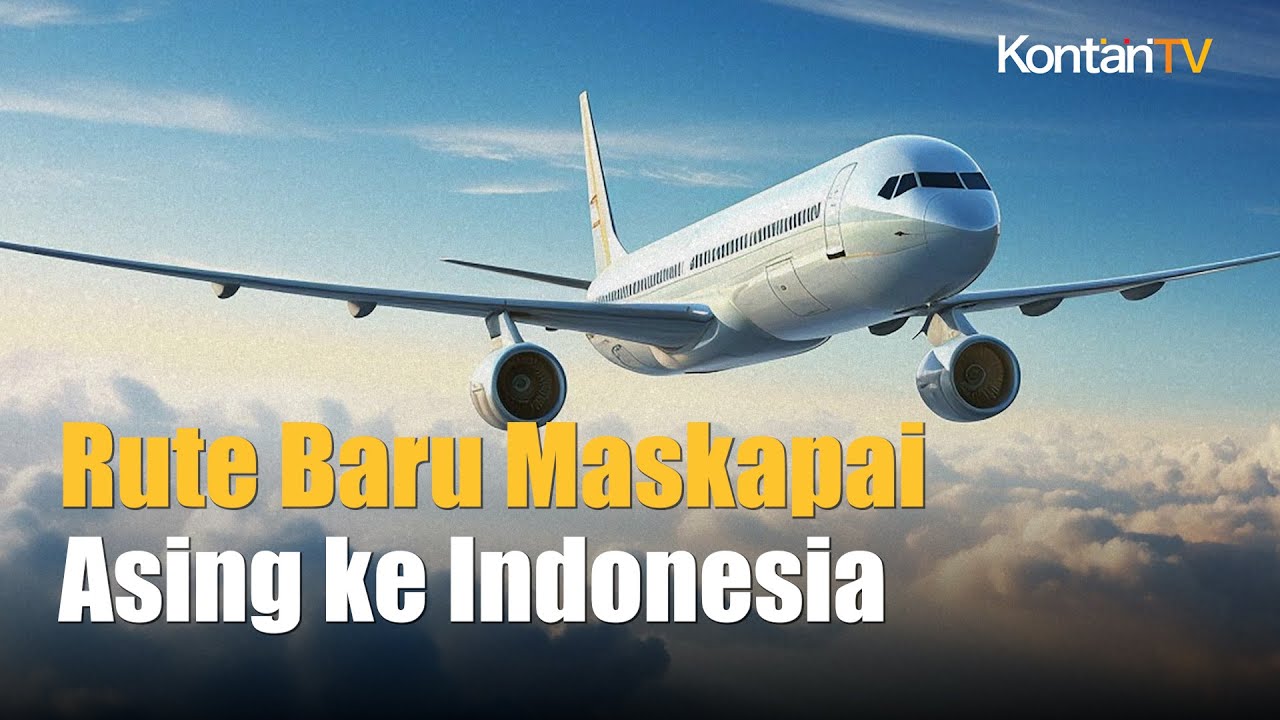 Maskapai Asing Ramai Ramai Buka Rute Baru ke Indonesia, Ini ...