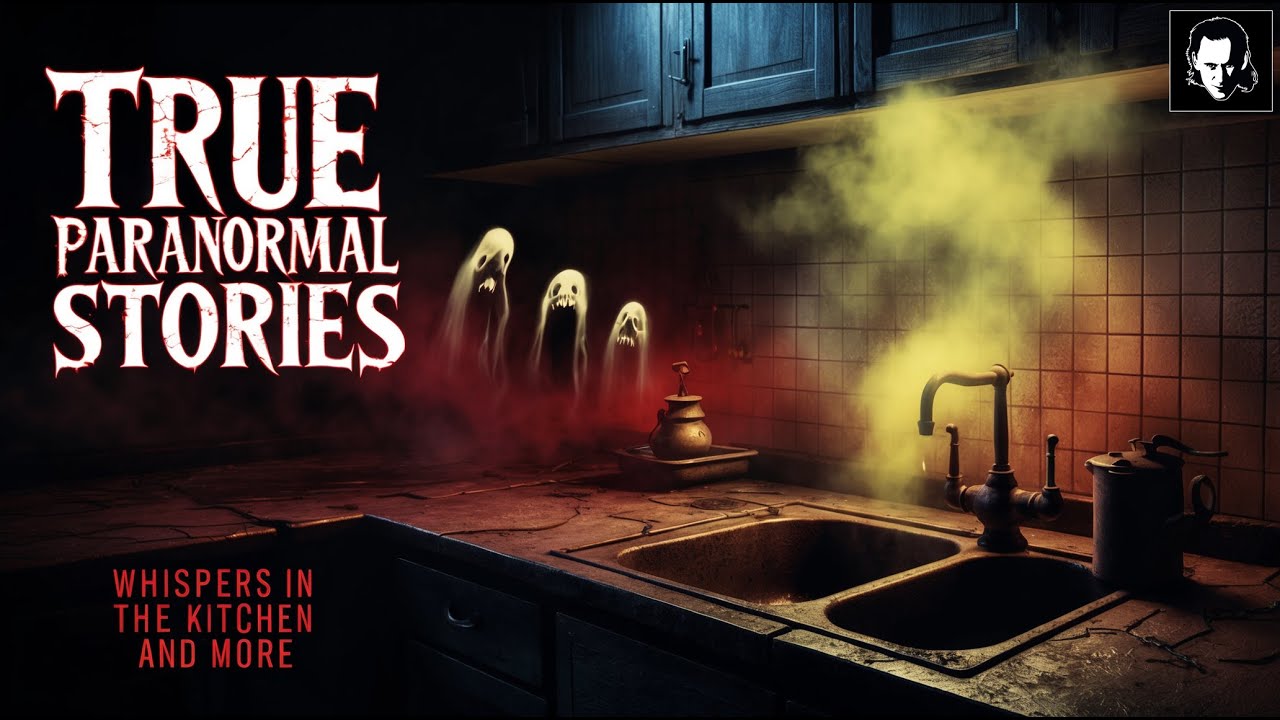 34 True Paranormal Stories | Whispers in the Kitchen And More