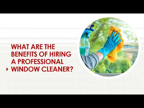 WHAT ARE THE BENEFITS OF HIRING A PROFESSIONAL WINDOW CLEANER?
