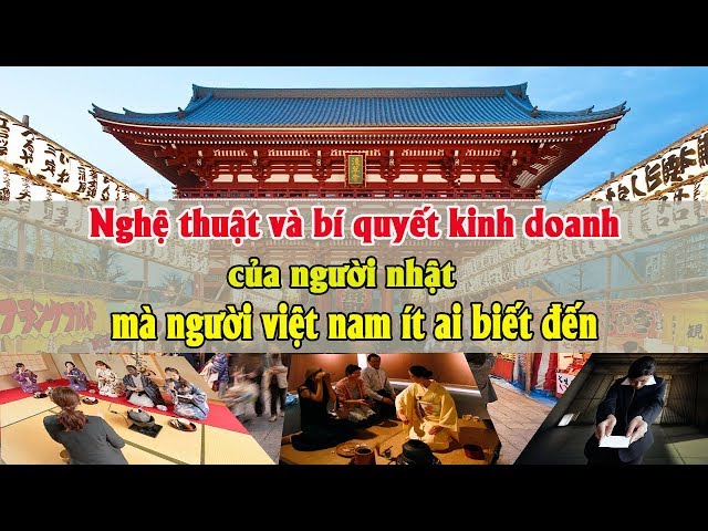 Nghệ thuật và bí quyết kinh doanh của người Nhật mà người việt nam ít ai biết đến